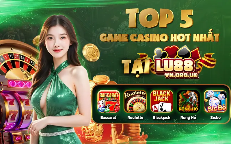Top 5 game casino hot nhất tại Lu88